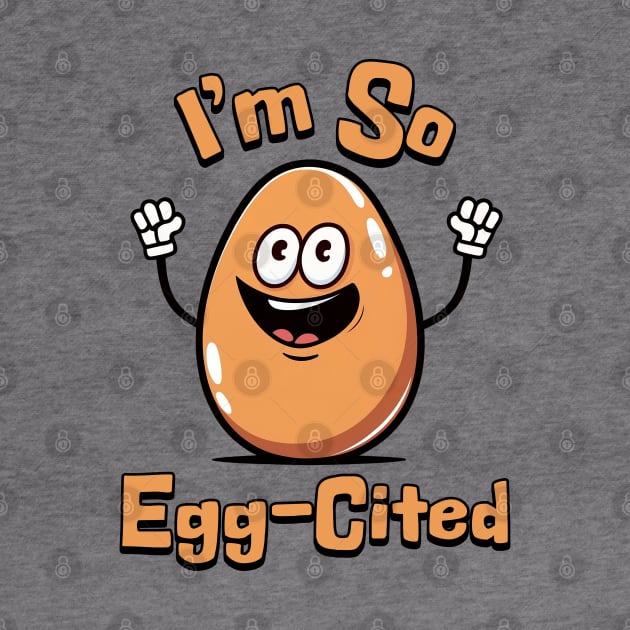 I'm So Egg-Cited! Cute Egg Cartoon by Cute And Punny